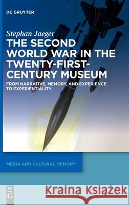 The Second World War in the Twenty-First-Century Museum Jaeger Knowledge Unlatched, Stephan 9783110661064 de Gruyter