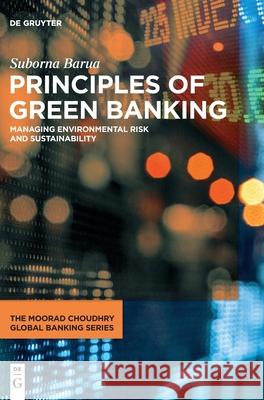 Principles of Green Banking: Managing Environmental Risk and Sustainability Barua, Suborna 9783110661132 de Gruyter