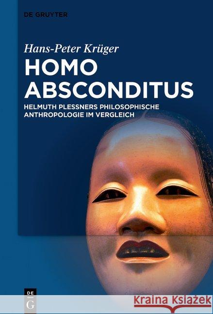 Homo Absconditus: Helmuth Plessners Philosophische Anthropologie Im Vergleich Hans-Peter Krüger 9783110661422