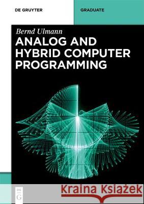 Analog and Hybrid Computer Programming Bernd Ulmann 9783110662078 de Gruyter