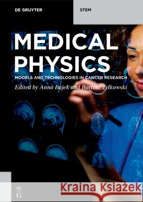 Medical Physics: Models and Technologies in Cancer Research Bajek, Anna 9783110662290 de Gruyter