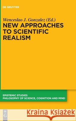 New Approaches to Scientific Realism Wenceslao J. Gonzalez 9783110662467