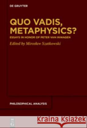 Quo Vadis, Metaphysics?: Essays in Honor of Peter Van Inwagen Szatkowski, Miroslaw 9783110662498 de Gruyter