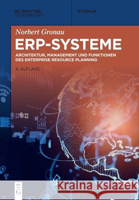 Erp-Systeme: Architektur, Management Und Funktionen Des Enterprise Resource Planning Norbert Gronau 9783110662832 Walter de Gruyter