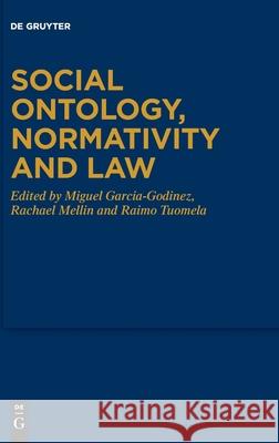 Social Ontology, Normativity and Law Miguel Garcia-Godinez, Rachael Mellin, Raimo Tuomela 9783110663082