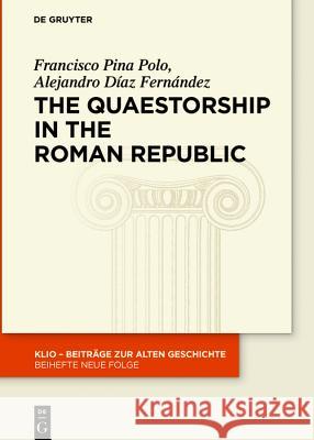 The Quaestorship in the Roman Republic Francisco Pin Alejandro Dia 9783110663419 de Gruyter