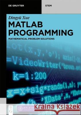 MATLAB Programming: Mathematical Problem Solutions Xue, Dingyü 9783110663563