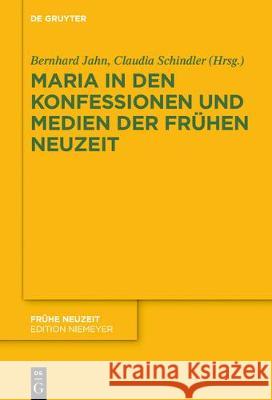 Maria in Den Konfessionen Und Medien Der Frühen Neuzeit Jahn, Bernhard 9783110663884 de Gruyter
