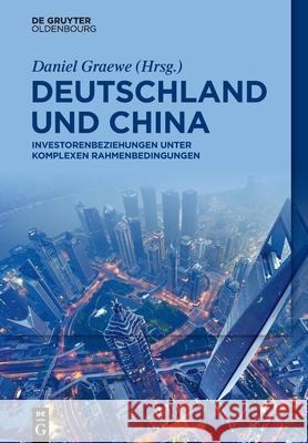 Deutschland Und China: Investorenbeziehungen Unter Komplexen Rahmenbedingungen Graewe, Daniel 9783110664003 Walter de Gruyter