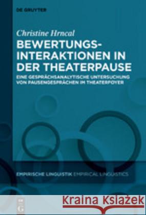 Bewertungsinteraktionen in Der Theaterpause: Eine Gesprächsanalytische Untersuchung Von Pausengesprächen Im Theaterfoyer Hrncal Fachinformationsdienst Linguistik 9783110664164 de Gruyter