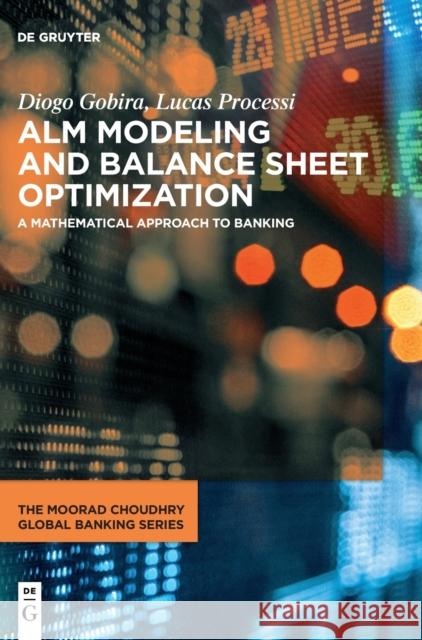 ALM Modeling and Balance Sheet Optimization : A Mathematical Approach to Banking Diogo Gobira 9783110664225 de Gruyter