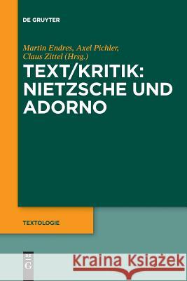 Text/Kritik: Nietzsche und Adorno Martin Endres, Axel Pichler, Claus Zittel 9783110664423 de Gruyter
