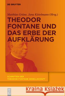 Theodor Fontane und das Erbe der Aufklärung Matthias Grüne, Jana Kittelmann 9783110664539