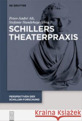 Schillers Theaterpraxis Peter-Andre Alt Stefanie Hundehege 9783110664553 de Gruyter