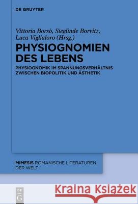 Physiognomien Des Lebens: Physiognomik Im Spannungsverhältnis Zwischen Biopolitik Und Ästhetik Borsò, Vittoria 9783110664645 de Gruyter
