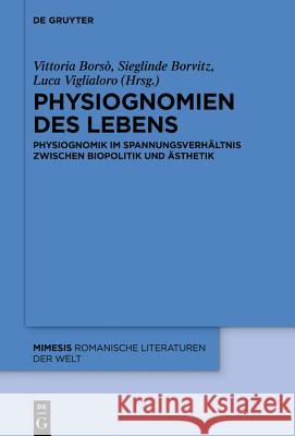 Physiognomien Des Lebens: Physiognomik Im Spannungsverhältnis Zwischen Biopolitik Und Ästhetik Borsò, Vittoria 9783110664645