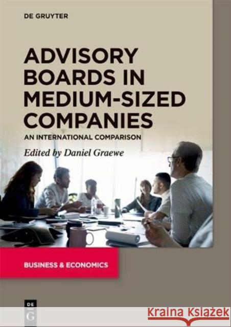 Advisory Boards in Medium-Sized Companies: An International Comparison Graewe, Daniel 9783110665512 de Gruyter