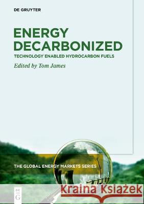 Energy Decarbonized : Technology Enabled Hydrocarbon Fuels Tom James 9783110665628 de Gruyter