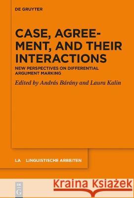 Case, Agreement, and Their Interactions: New Perspectives on Differential Argument Marking Bárány, András 9783110665765 de Gruyter