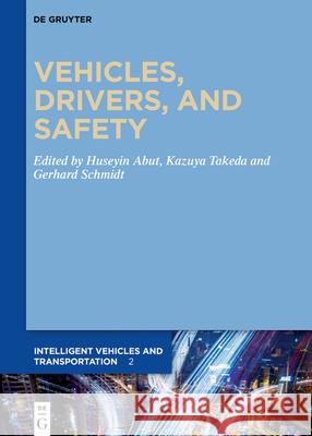 Vehicles, Drivers, and Safety Huseyin Abut Kazuya Takeda Gerhard Schmidt 9783110666472 de Gruyter