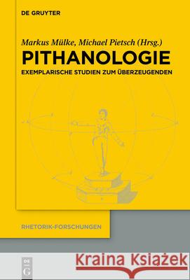 Pithanologie: Exemplarische Studien Zum Überzeugenden Michael Pietsch, Markus Mülke 9783110666533 De Gruyter