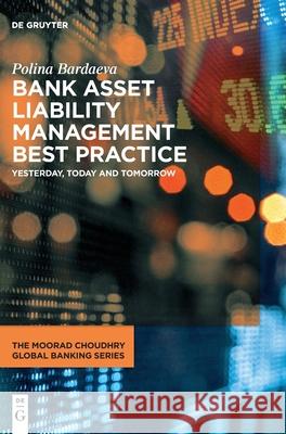 Bank Asset Liability Management Best Practice: Yesterday, Today and Tomorrow Bardaeva, Polina 9783110666540 de Gruyter