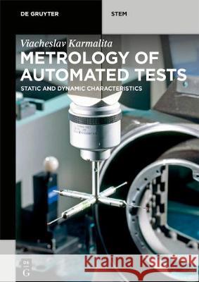 Metrology of Automated Tests: Static and Dynamic Characteristics Viacheslav Karmalita 9783110666649 De Gruyter