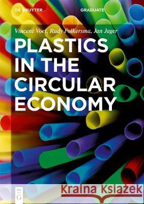 Plastics in the Circular Economy Vincent Voet, Jan Jager, Rudy Folkersma 9783110666755 De Gruyter