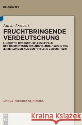 Fruchtbringende Verdeutschung: Linguistik Und Kulturelles Umfeld Der Übersetzung Des 'Novellino' (1572) in Den 'Erzehlungen Aus Den Mittlern Zeiten' Assenzi, Lucia 9783110666793 de Gruyter