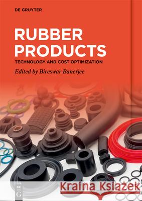 Rubber Products: Technology and Cost Optimization Bireswar Banerjee 9783110667240