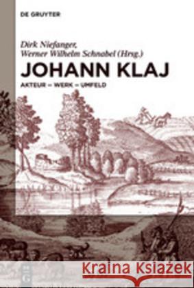 Johann Klaj (Um 1616-1656): Akteur - Werk - Umfeld Niefanger, Dirk 9783110667981 de Gruyter