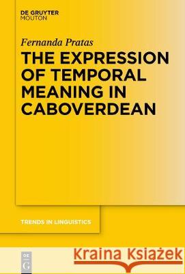 The Expression of Temporal Meaning in Caboverdean Pratas, Fernanda 9783110668247 Walter de Gruyter