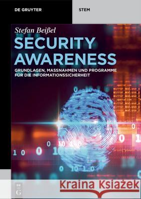 Security Awareness: Grundlagen, Maßnahmen Und Programme Für Die Informationssicherheit Stefan Beißel 9783110668254 Walter de Gruyter