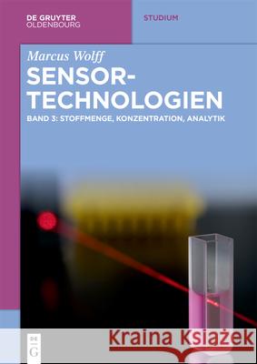 Sensor-Technologien: Band 3: Stoffmenge, Konzentration, Analytik Marcus Wolff 9783110668278 Walter de Gruyter