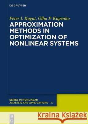 Approximation Methods in Optimization of Nonlinear Systems Peter I. Kogut, Olga P. Kupenko 9783110668438 De Gruyter
