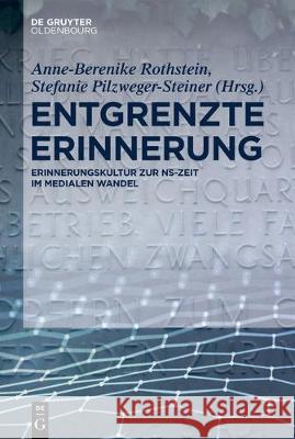 Entgrenzte Erinnerung: Erinnerungskultur Der Postmemory-Generation Im Medialen Wandel Rothstein, Anne-Berenike 9783110668728