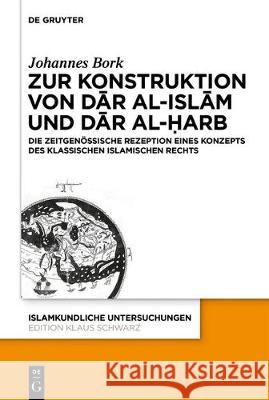 Zum Konstrukt von dār al-islām und dār al-ḥarb Bork, Johannes 9783110668773 de Gruyter