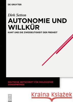 Autonomie Und Willkür: Kant Und Die Zweideutigkeit Der Freiheit Dirk Setton 9783110668803 De Gruyter