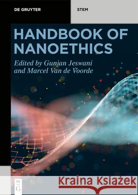 Handbook of Nanoethics Gunjan Jeswani, Marcel Van de Voorde 9783110669237 De Gruyter