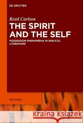 Unfamiliar Selves in the Hebrew Bible: Possession and Other Spirit Phenomena Carlson, Reed 9783110669343 de Gruyter