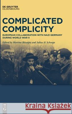 Complicated Complicity: European Collaboration with Nazi Germany During World War II Bitunjac, Martina 9783110671087 Walter de Gruyter