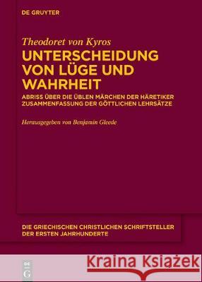 Unterscheidung Von Lüge Und Wahrheit: Abriss Über Die Üblen Märchen Der Häretiker. Zusammenfassung Der Göttlichen Lehrsätze Anhang: Pseudo-Theodoret, Theodoret Von Kyros 9783110671360 de Gruyter