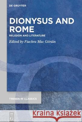 Dionysus and Rome: Religion and Literature Mac Góráin, Fiachra 9783110671568