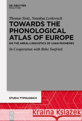 Areal Linguistics Within the Phonological Atlas of Europe: Loan Phonemes and Their Distribution Stolz, Thomas 9783110672435 Walter de Gruyter