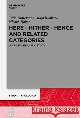 Here - Hither - Hence and Related Categories: A Cross-Linguistic Study Nintemann, Julia 9783110672442 Walter de Gruyter