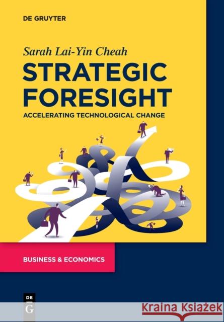 Strategic Foresight: Accelerating Technological Change Cheah, Sarah Lai-Yin 9783110672909 de Gruyter