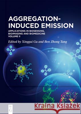 Aggregation-Induced Emission: Applications in Biosensing, Bioimaging and Biomedicine - Volume 2 Gu, Xinggui 9783110672985 de Gruyter