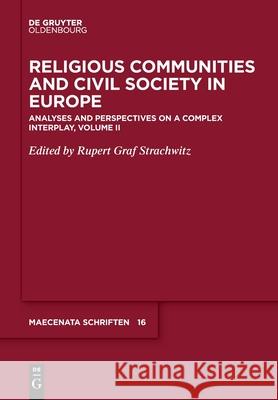 Religious Communities and Civil Society in Europe: Analyses and Perspectives on a Complex Interplay, Volume II Strachwitz, Rupert Graf 9783110672992