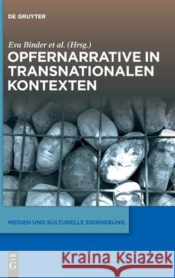 Opfernarrative in Transnationalen Kontexten Binder Fwf, Eva 9783110673593 de Gruyter