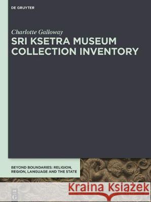 Sri Ksetra Museum Collection Inventory Charlotte Galloway 9783110674057